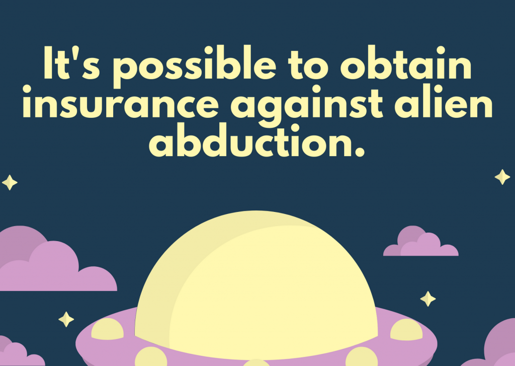 It's possible to obtain insurance against alien abduction