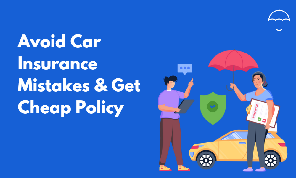 Avoid these car insurance mistakes and get cheap policy